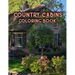 Country Cabins Coloring Book: An Adult Coloring Book Featuring Charming Interior Design, Rustic Cabins, Enchanting Countryside Scenery with Beautifu
