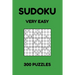 Sudoku - Very Easy: 300 Sudoku Puzzles for Beginners, Very Easy Sudoku Puzzles for Adults and Kids with Answers