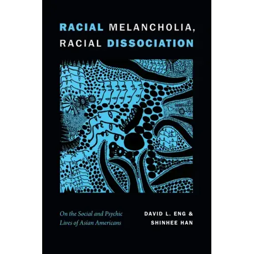 Racial Melancholia, Racial Dissociation: On the Social and Psychic Lives of Asian Americans