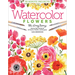 Watercolor the Easy Way Flowers: Step-By-Step Tutorials for 50 Flowers, Wreaths, and Bouquets