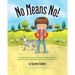 No Means No!: Teaching personal boundaries, consent; empowering children by respecting their choices and right to say 'no!'
