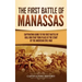 The First Battle of Manassas: A Captivating Guide to the First Battle of Bull Run That Took Place at the Start of the American Civil War