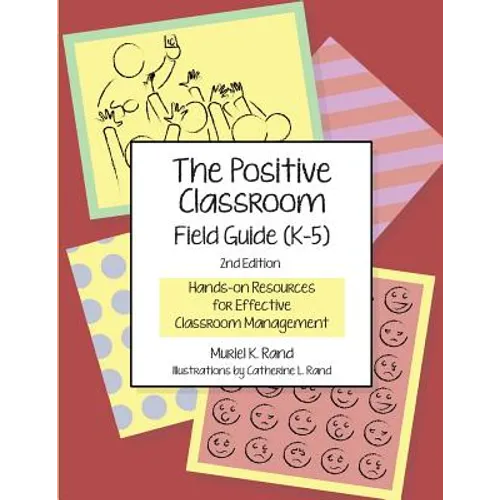 The Positive Classroom Field Guide (K-5) 2nd Edition: Hands-on Resources for Effective Classroom Management