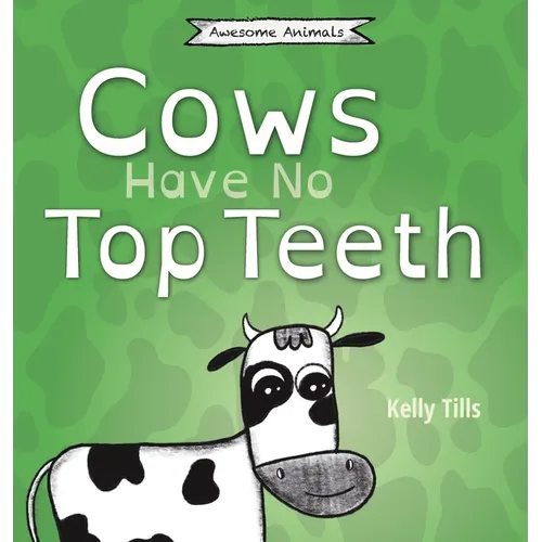 Cows Have No Top Teeth: A light-hearted book on how much cows love chewing