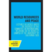 World Resources and Peace: Lectures Delivered Under the Auspices of the Committee on International Relations on the Berkeley Campus of the University