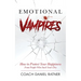 Emotional Vampires: How to Protect Your Happiness From People That Suck Yours Dry