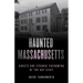 Haunted Massachusetts: Ghosts and Strange Phenomena of the Bay State