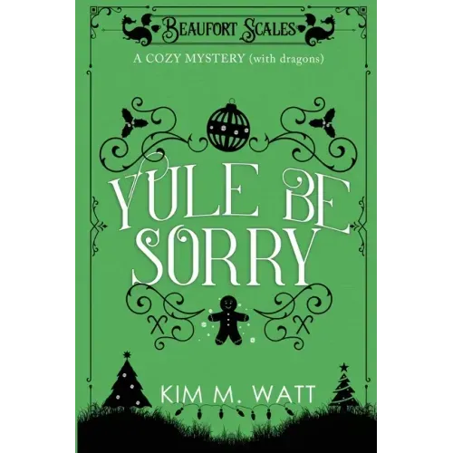 Yule Be Sorry: A Christmas Cozy Mystery (With Dragons)