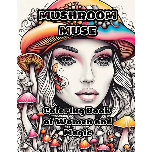 Mushroom Muse: Coloring Book of Women and Magic
