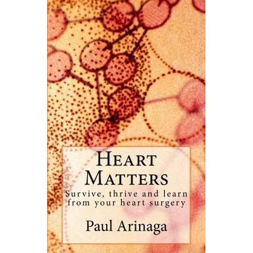 Heart Matters: Survive, thrive and learn from your heart surgery