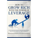 How to Grow Rich with The Power of Leverage: Accelerated Wealth Creation Blueprint, for the Success you truly deserve!