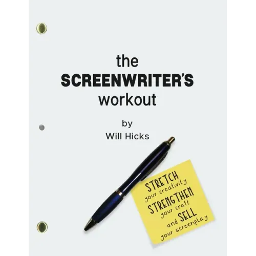 The Screenwriter's Workout: Screenwriting Exercises and Activities to Stretch Your Creativity, Enhance Your Script, Strengthen Your Craft and Sell