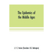 The epidemics of the middle ages