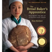 The Bread Baker's Apprentice, 15th Anniversary Edition: Mastering the Art of Extraordinary Bread [A Baking Book]