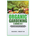 Organic Gardening: 5 Books in 1: How to Get Started with Your Own Organic Vegetable Garden, Master Hydroponics & Aquaponics, Learn to Grow Vegetables