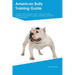 American Bully Training Guide American Bully Training Includes: American Bully Tricks, Socializing, Housetraining, Agility, Obedience, Behavioral Trai