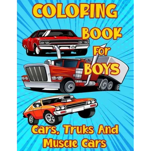 Coloring Book for Boys Cars, Trucks and Muscle Cars: Cool Vehicles, Supercars and more popular Cars for Kids ages 4-8, 8-12