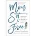 Mom Set Free: Find Relief from the Pressure to Get It All Right