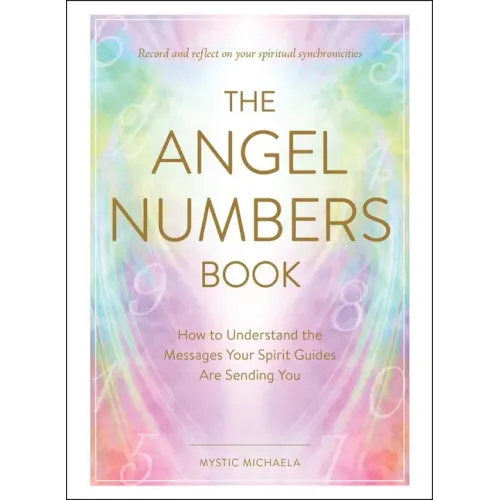 The Angel Numbers Book: How to Understand the Messages Your Spirit Guides Are Sending You