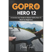 GoPro Hero 12: A Concise User Guide to Master GoPro Hero 12 Black For Beginners