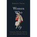 Women Who Fly: Goddesses, Witches, Mystics, and Other Airborne Females