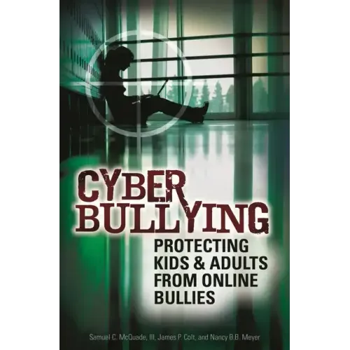 Cyber Bullying: Protecting Kids and Adults from Online Bullies