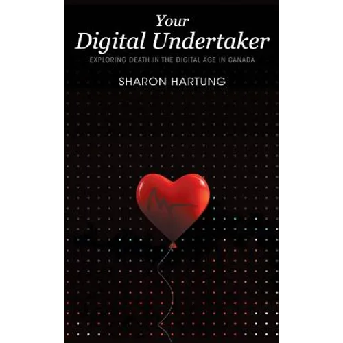 Your Digital Undertaker: Exploring Death in the Digital Age in Canada