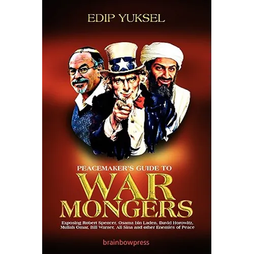Peacemaker's Guide to Warmongers: Exposing Robert Spencer, David Horowitz, and other Enemies of Peace