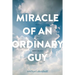Miracle of an Ordinary Guy: Stories of a Cancer Survivor