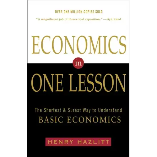 Economics in One Lesson: The Shortest and Surest Way to Understand Basic Economics