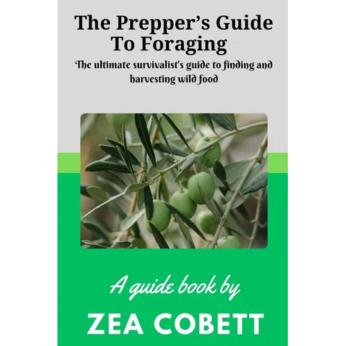 The Prepper's Guide to Foraging: The ultimate survivalist's guide to finding and harvesting wild food... The complete guide to edible wild plants