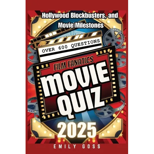 Film Fanatic's Movie Quiz Book: 600+ Questions on Hollywood, Blockbusters, and Movie Milestones
