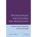 Psychotherapy for Children and Adolescents: Evidence-Based Treatments and Case Examples