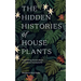 The Hidden Histories of Houseplants: Fascinating Stories of Our Most-Loved Houseplants
