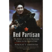Red Partisan: The Memoir of a Soviet Resistance Fighter on the Eastern Front