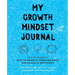 My Growth Mindset Journal: A Teacher's Workbook to Reflect on Your Practice, Cultivate Your Mindset, Spark New Ideas and Inspire Students