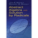 Abstract Algebra and Solution by Radicals