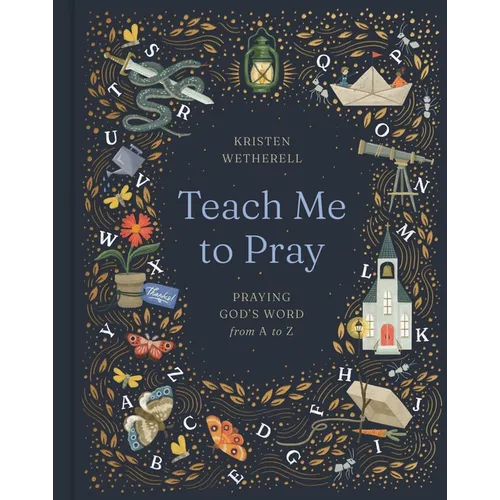 Teach Me to Pray: Praying God's Word from A to Z