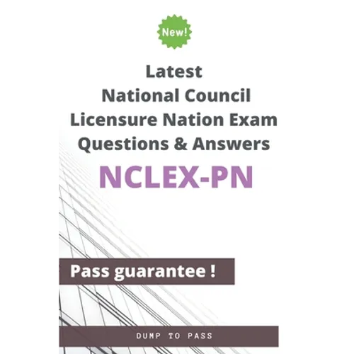 Latest National Council Licensure Nation NCLEX-PN Exam Questions and Answers: NCLEX-PN Workbook
