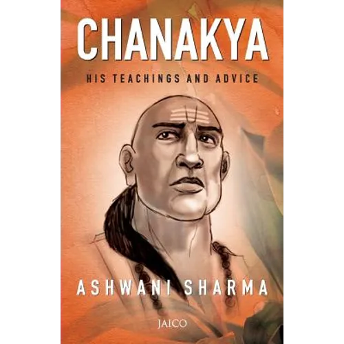 Chanakya: His Teachings and Advice