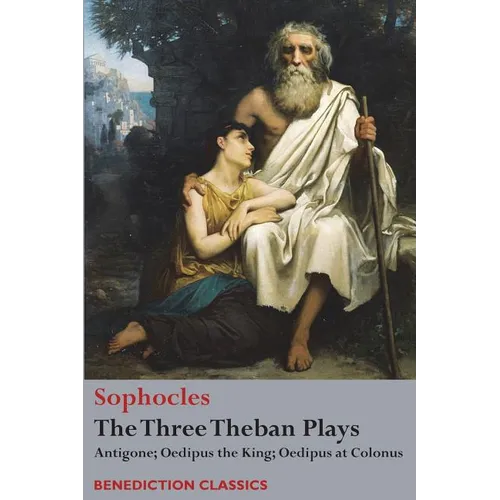 The Three Theban Plays: Antigone; Oedipus the King; Oedipus at Colonus
