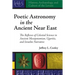 Poetic Astronomy in the Ancient Near East: The Reflexes of Celestial Science in Ancient Mesopotamian, Ugaritic, and Israelite Narrative