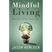 Mindful Living: How to Take Life One Step at a Time