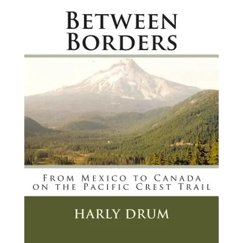 Between Borders: From Mexico to Canada on the Pacific Crest Trail