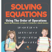 Solving Equations Using The Order of Operations - Math Workbooks Grade 6 Children's Math Books