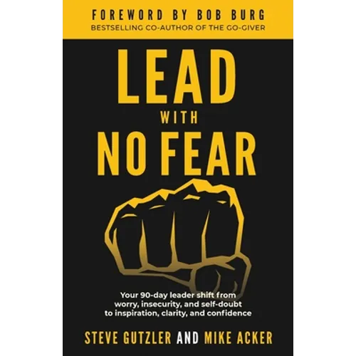Lead With No Fear: Your 90-day leader shift from worry, insecurity, and self-doubt to inspiration, clarity, and confidence