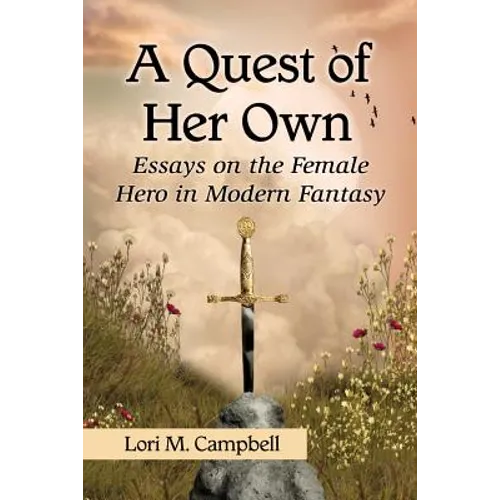 A Quest of Her Own: Essays on the Female Hero in Modern Fantasy
