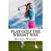 Play Golf the Wright Way
