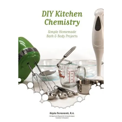 DIY Kitchen Chemistry: Simple Homemade Bath & Body Projects