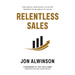 Relentless Sales: The Skills, Mentality, & Faith Needed to Be Great in Sales